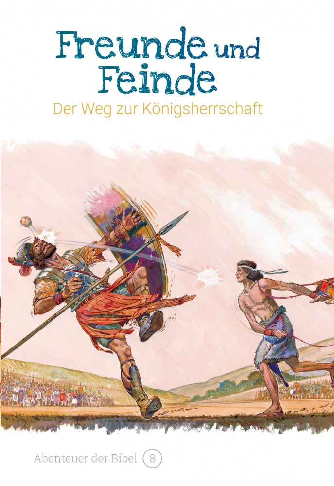 Band 8/30: Freunde und Feinde – Der Weg zur Königsherrschaft (Abenteuer der Bibel – Kinderbibel)