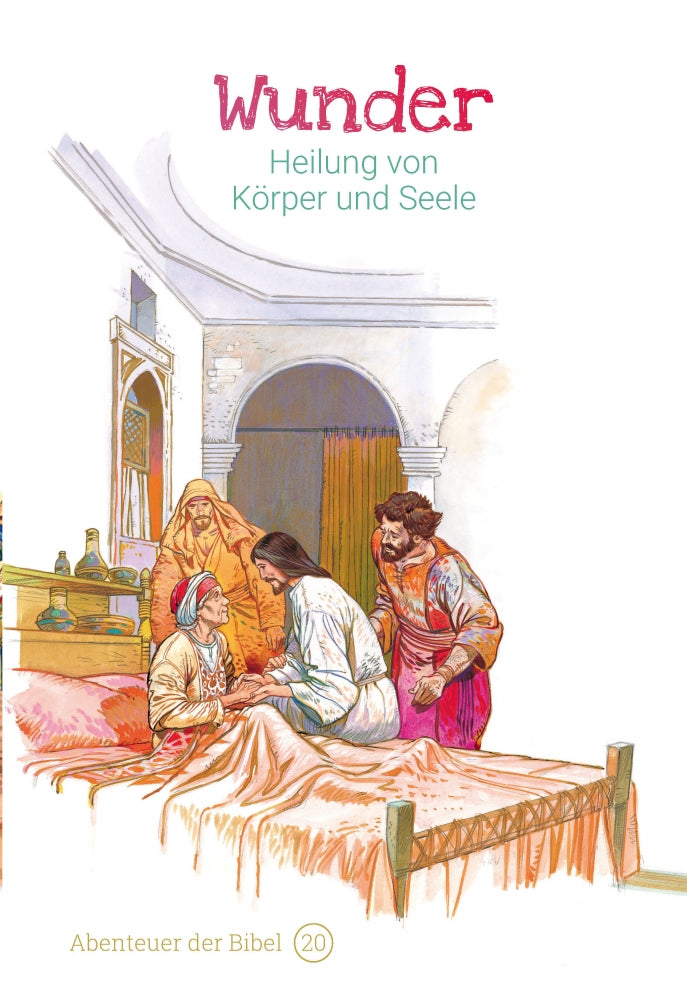 Band 20/30: Wunder – Heilung von Körper und Seele (Abenteuer der Bibel – Kinderbibel)